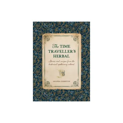 The Time Travellers Herbal - by Amanda Edmiston (Paperback)