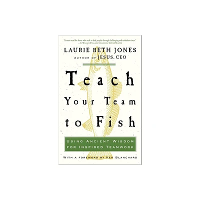 Teach Your Team to Fish - by Laurie Beth Jones (Paperback)