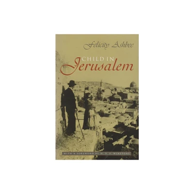 Child in Jerusalem - by Felicity Ashbee (Hardcover)