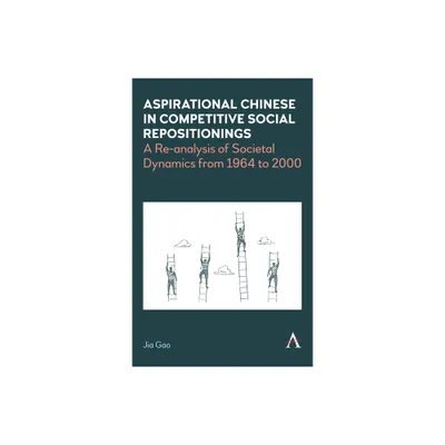 Aspirational Chinese in Competitive Social Repositionings - by Jia Gao (Hardcover)