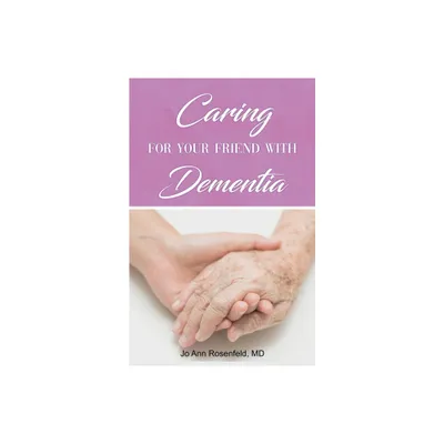 Caring for Your Friend with Dementia - by Jo Ann Rosenfeld (Paperback)