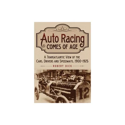 Auto Racing Comes of Age - by Robert Dick (Paperback)