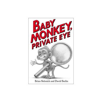 Baby Monkey, Private Eye - by Brian Selznick & David Serlin (Hardcover)