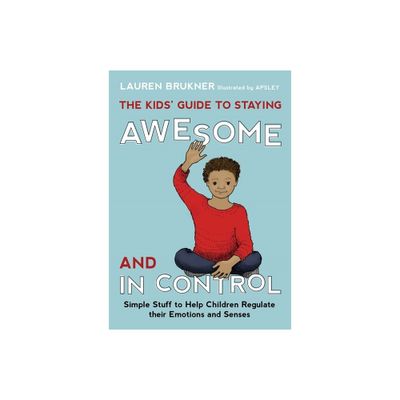 The Kids Guide to Staying Awesome and in Control - by Lauren Brukner (Hardcover)