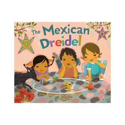 The Mexican Dreidel - by Linda Elovitz Marshall & Ilan Stavans (Hardcover)