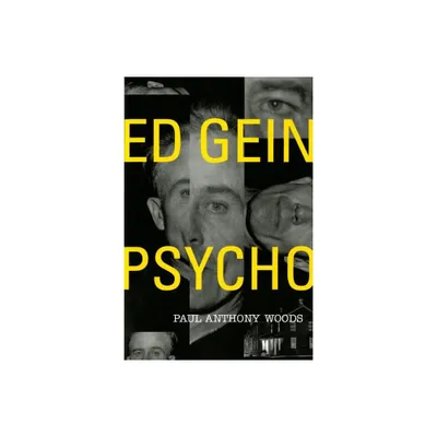 Ed Gein--Psycho! - 3rd Edition by Paul A Woods (Paperback)