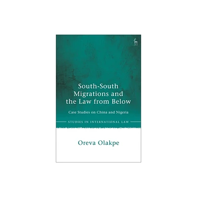 South-South Migrations and the Law from Below - (Studies in International Law) by Oreva Olakpe (Hardcover)