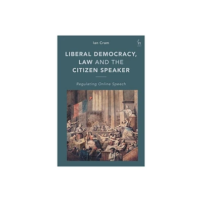 Liberal Democracy, Law and the Citizen Speaker - by Ian Cram (Hardcover)