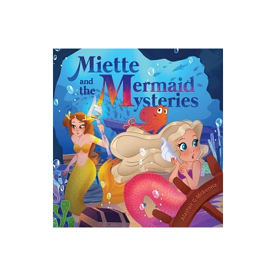 Miette and the Mermaid Mysteries - by Alastair G McKenna (Hardcover)