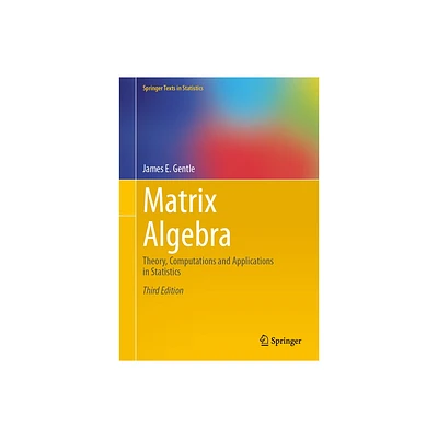 Matrix Algebra - (Springer Texts in Statistics) 3rd Edition by James E Gentle (Hardcover)