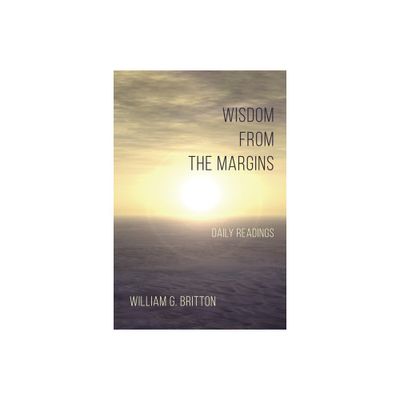 Wisdom From the Margins - by William G Britton (Paperback)