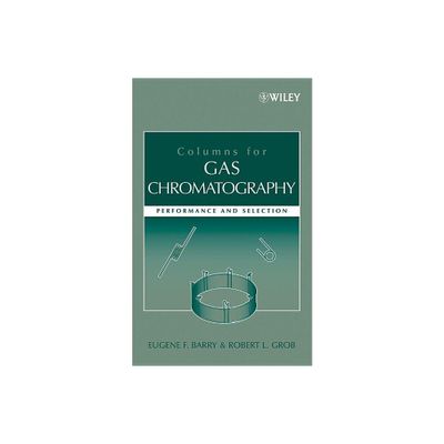 Columns for Gas Chromatography - by Eugene F Barry & Robert L Grob (Hardcover)