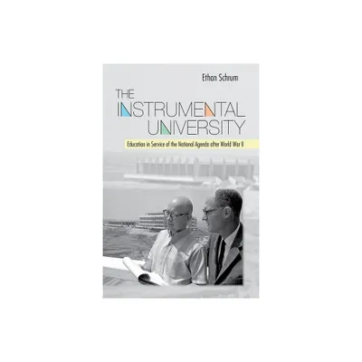 The Instrumental University - (Histories of American Education) by Ethan Schrum (Hardcover)