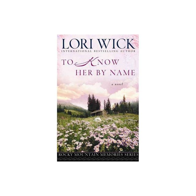 To Know Her By Name - (Rocky Mountain Memories) by Lori Wick (Paperback)