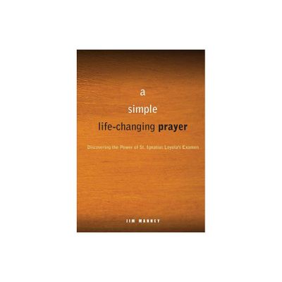 A Simple, Life-Changing Prayer - by Jim Manney (Paperback)