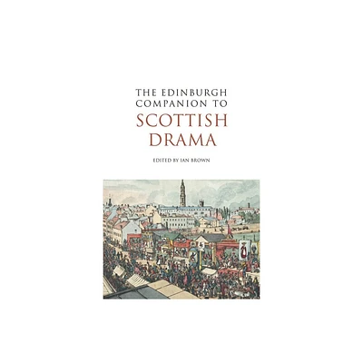 The Edinburgh Companion to Scottish Drama - (Edinburgh Companions to Scottish Literature) by Ian Brown (Paperback)