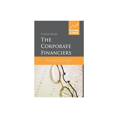 The Corporate Financiers - (Great Minds in Finance) by C Read (Paperback)