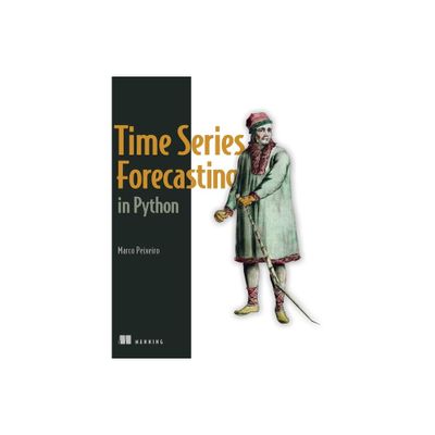 Time Series Forecasting in Python - by Marco Peixeiro (Paperback)