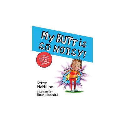 My Butt Is So Noisy - by Dawn McMillan (Paperback)