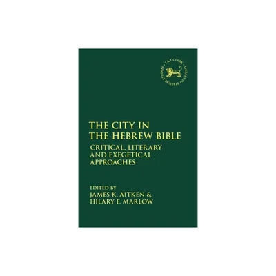 The City in the Hebrew Bible - (Library of Hebrew Bible/Old Testament Studies) by James K Aitken & Andrew Mein & Hilary F Marlow & Claudia V Camp