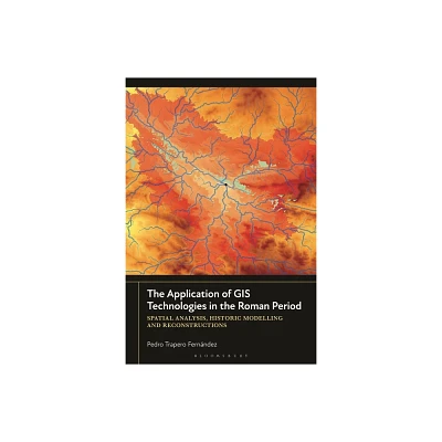 The Application of GIS Technologies in the Roman Period - by Pedro Trapero Fernndez (Hardcover)