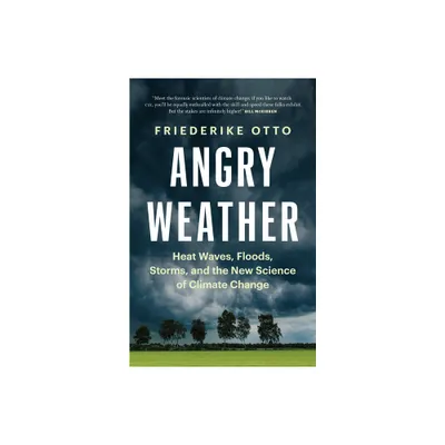 Angry Weather - (World Weather Attribution) by Friederike Otto (Paperback)