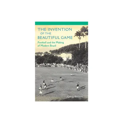 The Invention of the Beautiful Game - by Gregg Bocketti (Paperback)