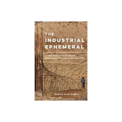 The Industrial Ephemeral - (Atelier: Ethnographic Inquiry in the Twenty-First Century) by Namita Vijay Dharia (Paperback)