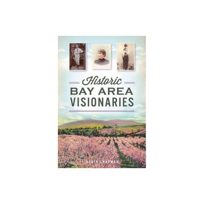 Historic Bay Area Visionaries - (American Chronicles) by Robin Chapman (Paperback)