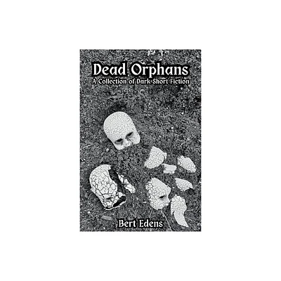 Dead Orphans - by Bert Edens (Paperback)