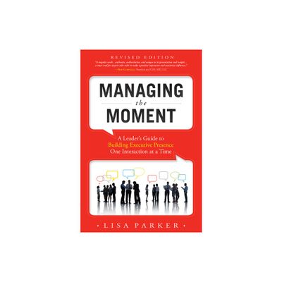 Managing the Moment (Revised 2022) - by Lisa Parker (Paperback)