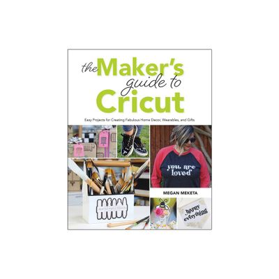 The Makers Guide to Cricut - by Megan Meketa (Paperback)