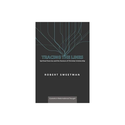 Tracing the Lines - (Currents in Reformational Thought) by Robert Sweetman (Hardcover)