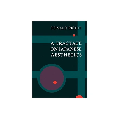 A Tractate on Japanese Aesthetics - by Donald Richie (Paperback)