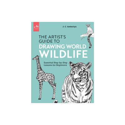 Artists Guide to Drawing World Wildlife - by J C Amberlyn (Paperback)