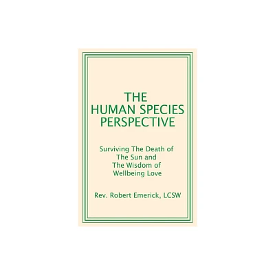 The Human Species Perspective - by Robert Emerick Lcsw (Paperback)