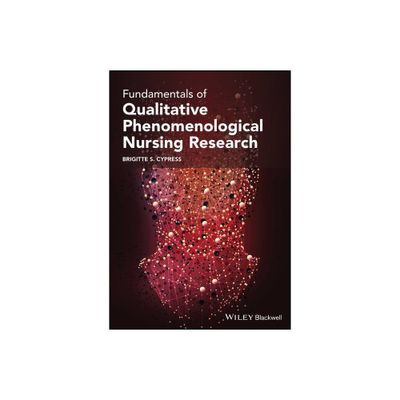 Fundamentals of Qualitative Phenomenological Nursing Research - by Brigitte S Cypress (Paperback)