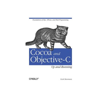 Cocoa and Objective-C: Up and Running - by Scott Stevenson (Paperback)