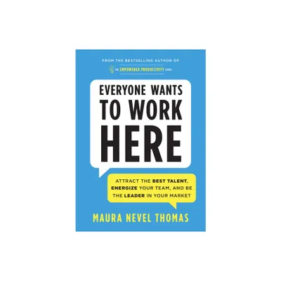 Everyone Wants to Work Here - (Empowered Productivity) by Maura Thomas (Paperback)