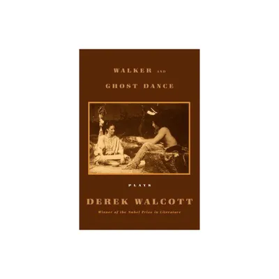 Walker and the Ghost Dance - by Derek Walcott (Paperback)