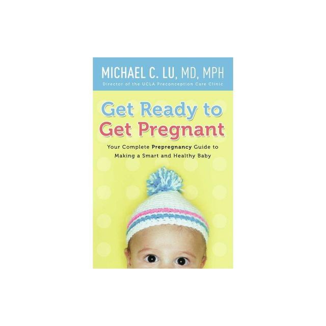 Get Ready to Get Pregnant - by Michael C Lu (Paperback)