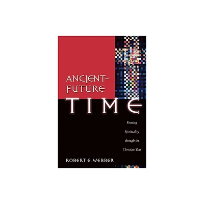 Ancient-Future Time - by Robert E Webber (Paperback)