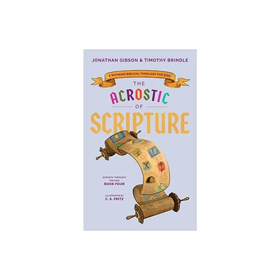 Acrostic of Scripture - (An Acrostic Theology for Kids) by Timothy Brindle & Jonathan Gibson (Hardcover)