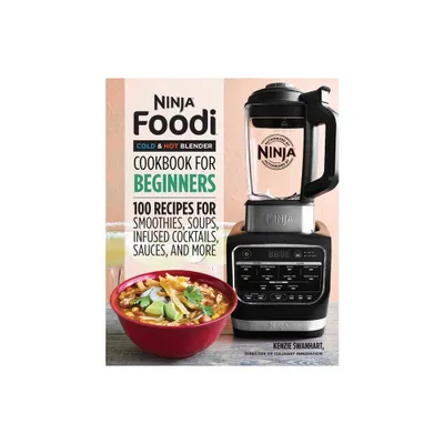 Ninja Foodi Cold & Hot Blender Cookbook for Beginners - (Ninja Cookbooks) by Kenzie Swanhart (Paperback)
