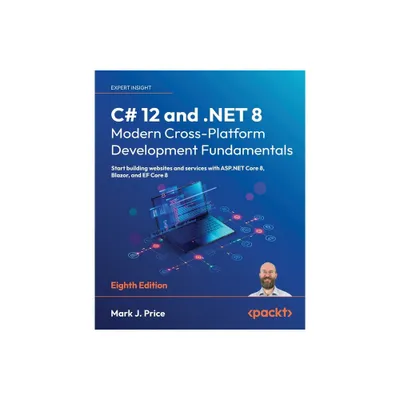 C# 12 and .NET 8 - Modern Cross-Platform Development Fundamentals - Eighth Edition - 8th Edition by Mark J Price (Paperback)