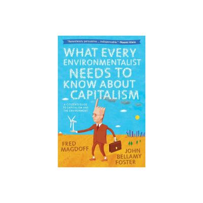 What Every Environmentalist Needs to Know about Capitalism - by Fred Magdoff & John Bellamy Foster (Paperback)