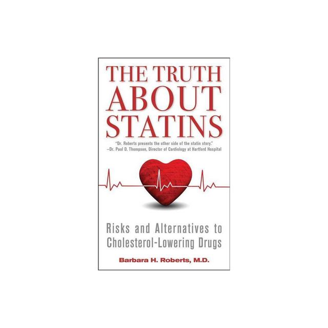 The Truth about Statins - by Barbara H Roberts (Paperback)