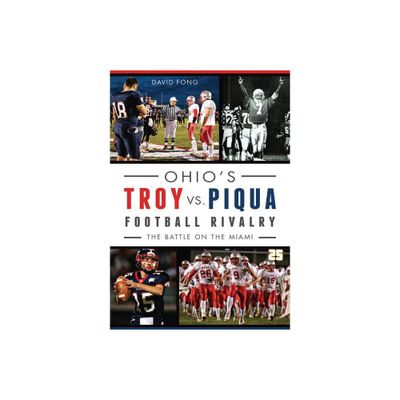 Ohios Troy vs. Piqua Football Rivalry: - (Sports) by David Fong (Paperback)