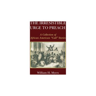 The Irresistible Urge to Preach - by William H Myers (Paperback)