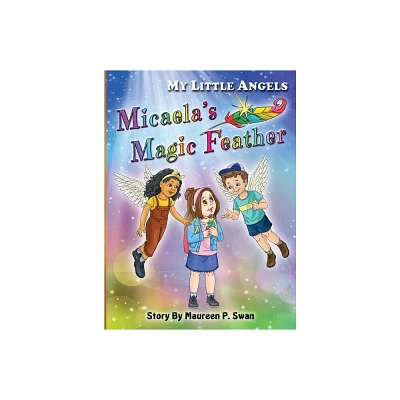 My Little Angels, Micaelas Magic Feather - by Maureen P Swan (Hardcover)